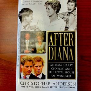 After Diana. William, Harry, Charles and the Royal House of Windsor